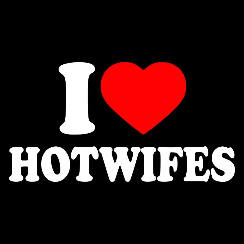 I love hotwifes