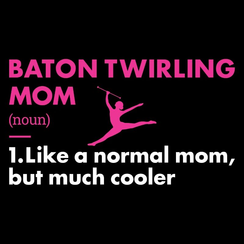 Baton Twirler Mom Definition Baton Twirling