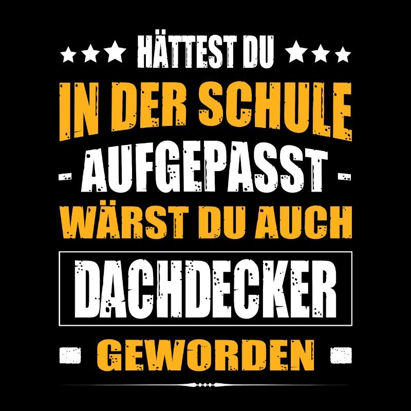 Hättest Du Mal In Der Schule Aufgepasst Dachdecker