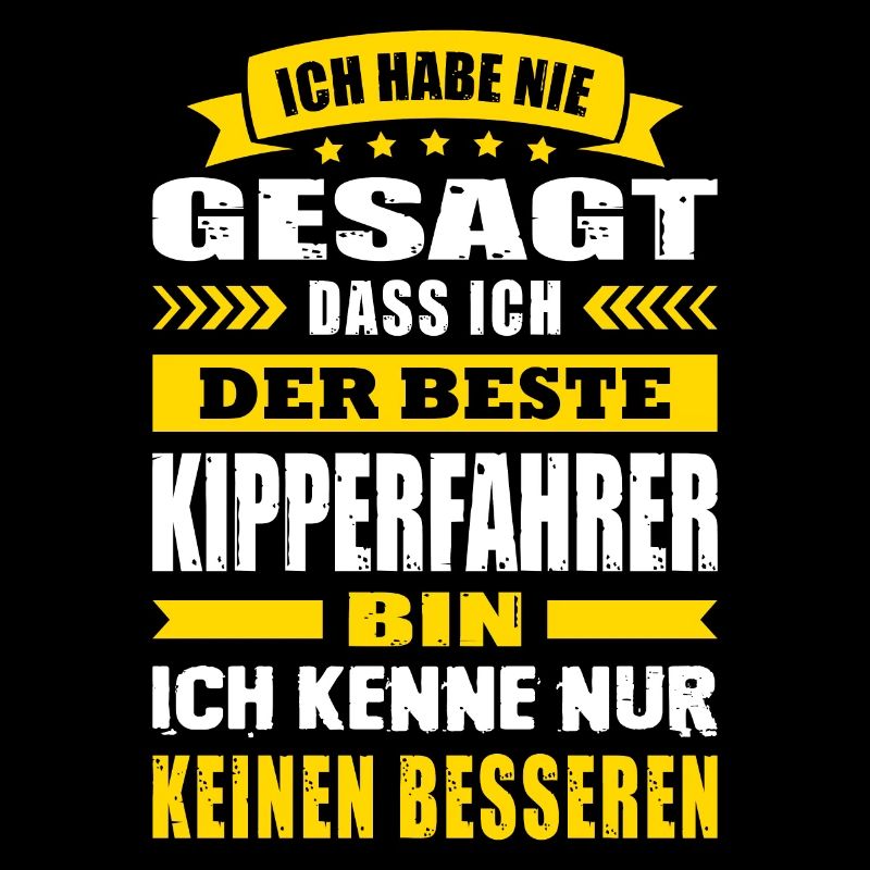 Ich Habe Nie Gesagt Der Beste Kipperfahrer
