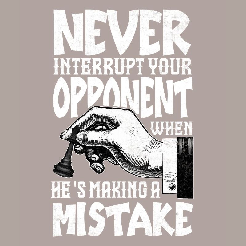 Never Interrupt Your Opponent Funny Chess Player