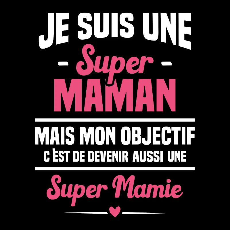 Mon objectif c'est de devenir une super mamie