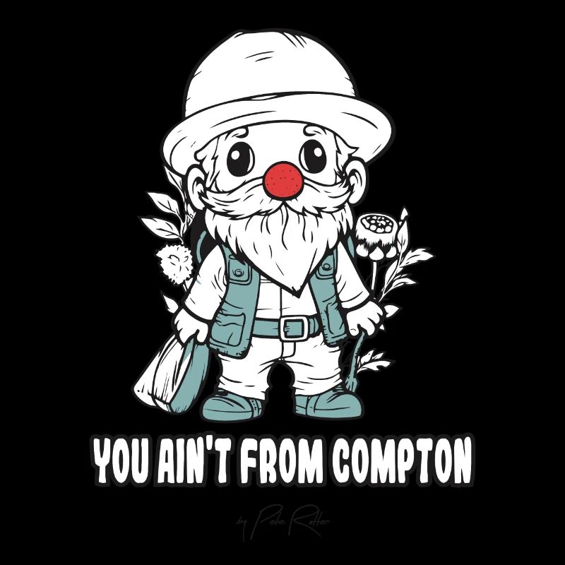 Du stammst nicht aus Compton, ein Gartenzwerg