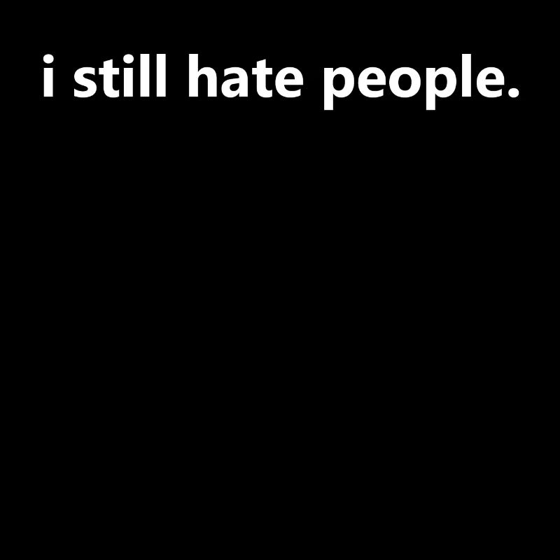 i hate people - i still hate people