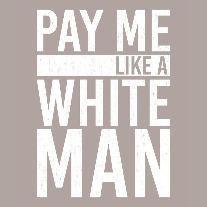 Pay Me Like A White Man
