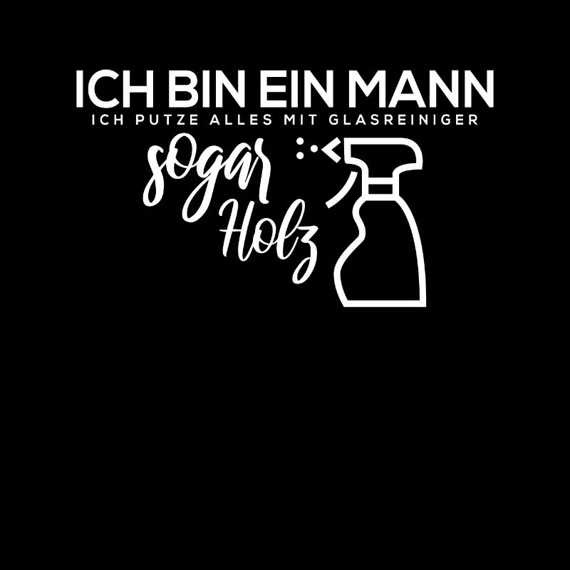 Ich bin ein Mann. Ich putze alles mit Glasreiniger