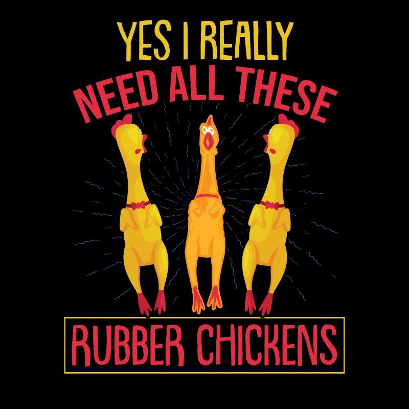 I Really Need All These Rubber Chicken