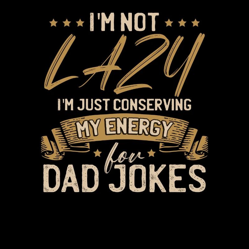 Je garde juste mon énergie pour les blagues de papa