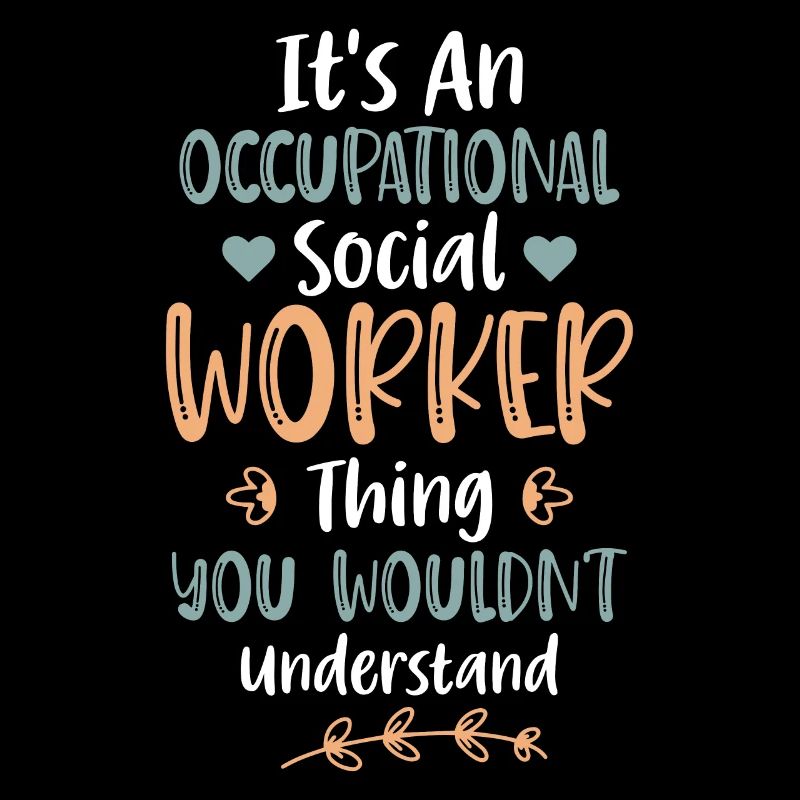 It's An Occupational Social Worker Thing