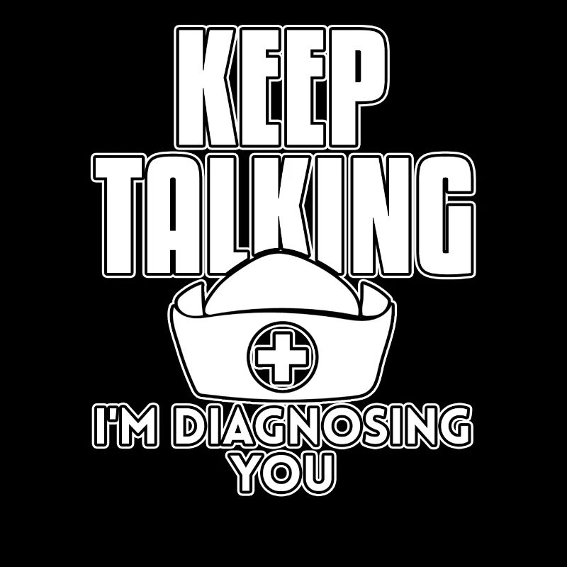 Nurse Keep Talking I'm Diagnosing You