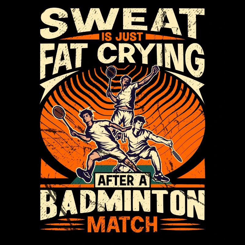 BADMINTON SPRUCH - Sweat Is Just Crying Fat
