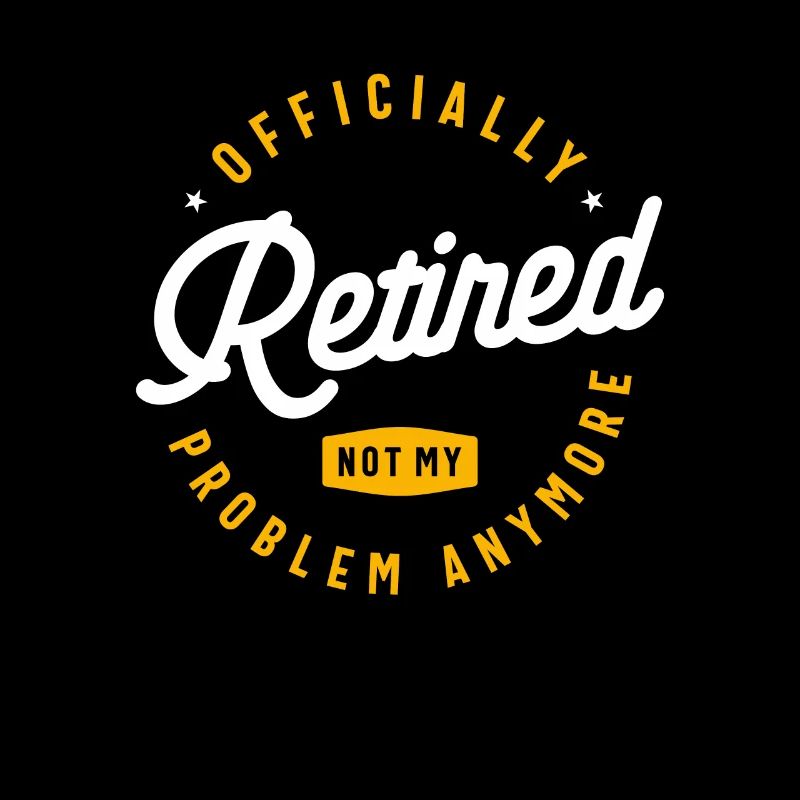 Officially Retired Not My Problem Anymore Funny
