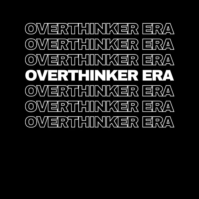 In My Overthinker Era Overthink