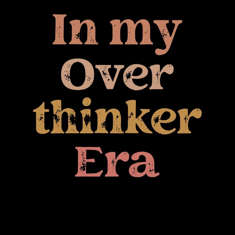 In My Overthinker Era Overthink