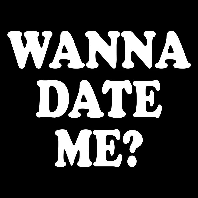 wanna date me