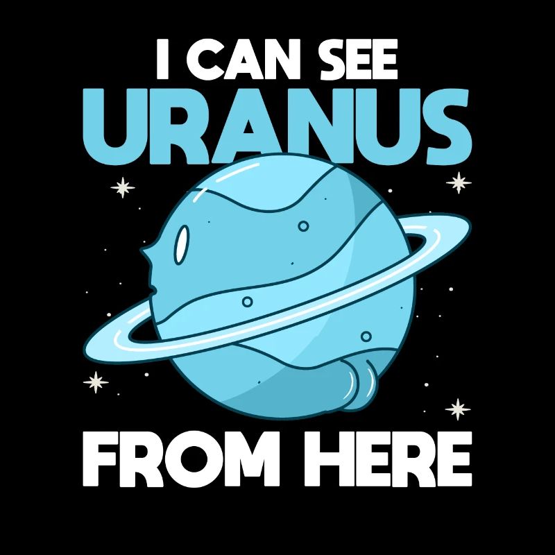 I Can See Uranus From Here - Uranus Planet Funny