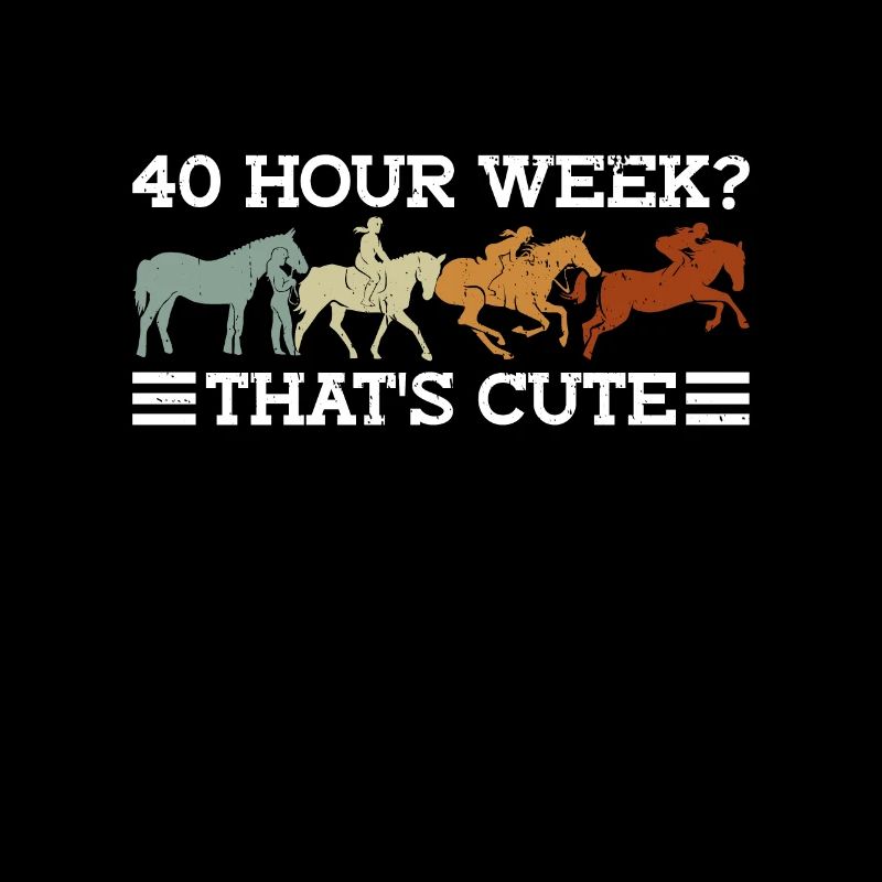 40-hour week? That's cute - Horse Trainer