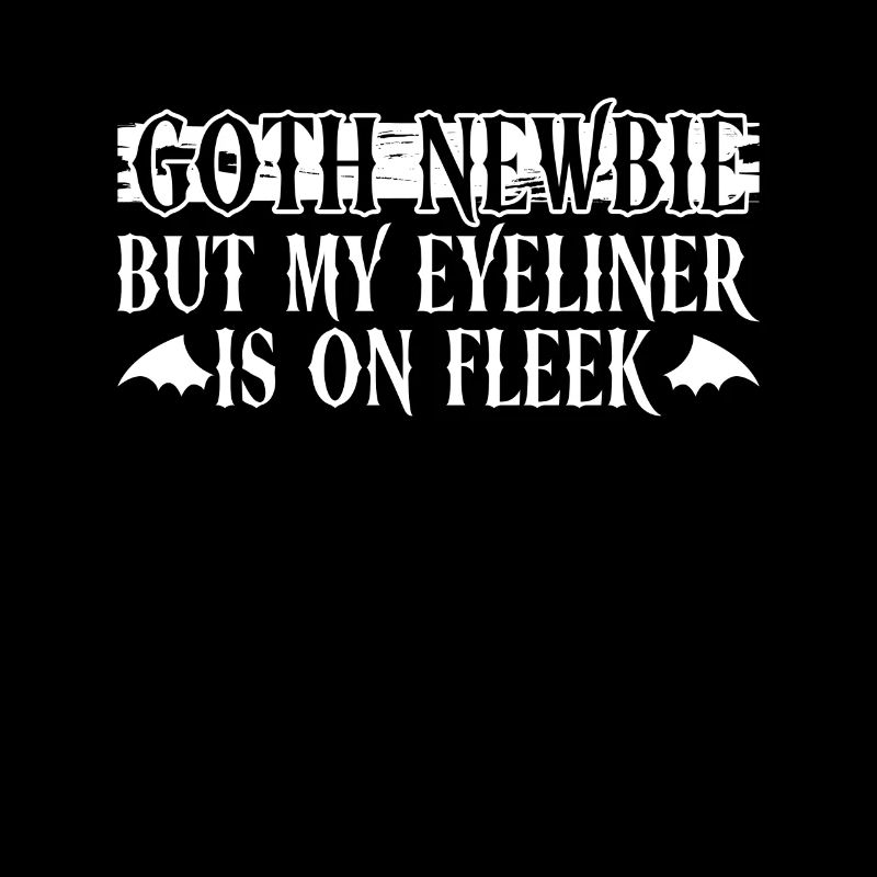 Goth Newbie - But My Eyeliner Is On Fleek -