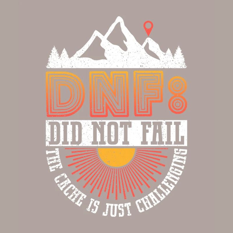DNF: Did Not Fail - Geocaching Geocacher