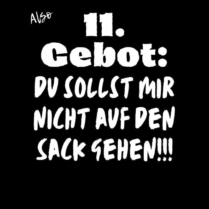 11 Gebot Du sollst mir nicht auf den Sack gehen.