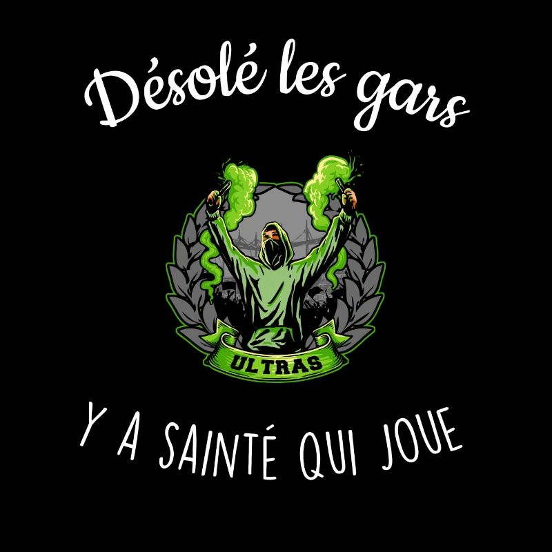 Désolé les gars y a Sainté qui joue