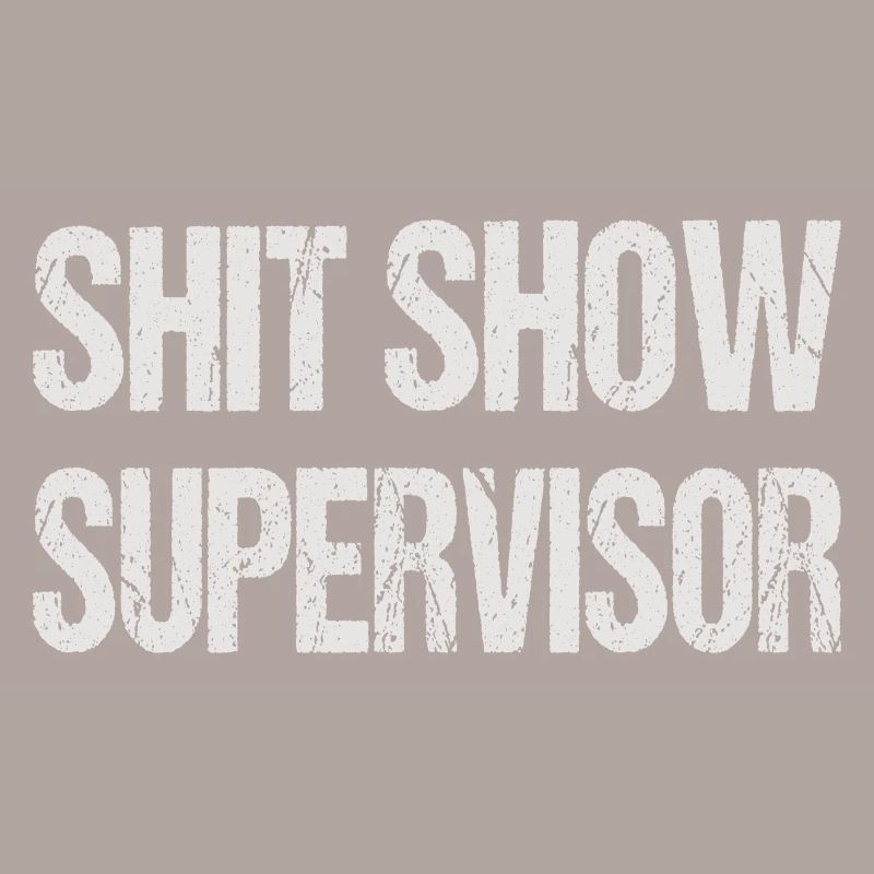 SHIT SHOW SUPERVISOR