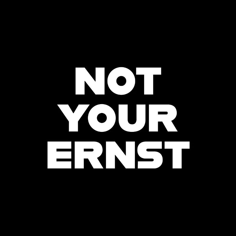 NOT YOUR ERNST lustiger Spruch denglisch Geschenk
