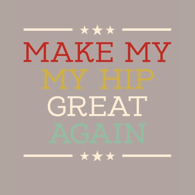 make my hip great again - hip replacement