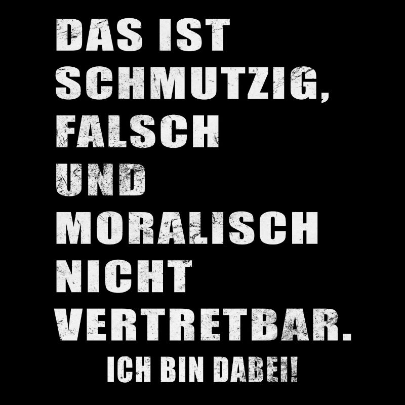 Schmutzig Falsch Verwerflich Ich Bin Dabei Spruch