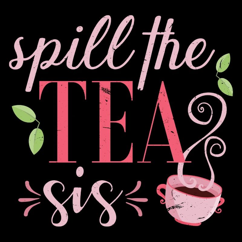 Spill the tea sis