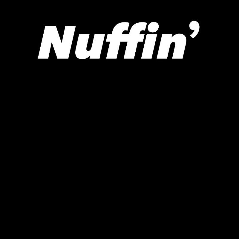 Nuffin Nothing No comment Drôle