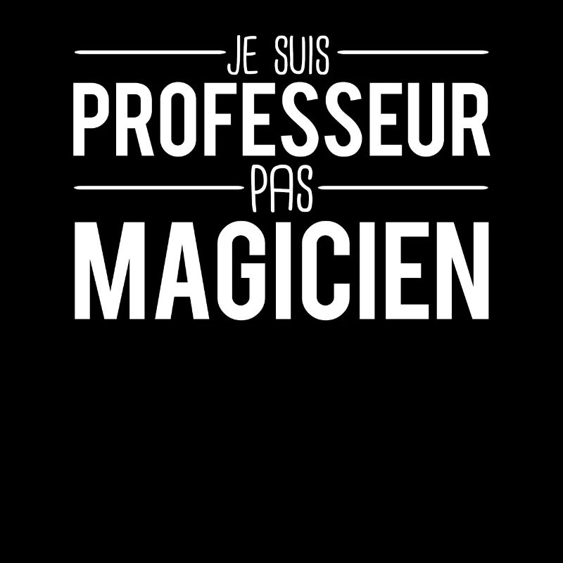 Je suis professeur pas magicien cadeau prof école