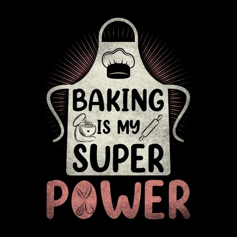 Baking is my superpower for bakers or baking