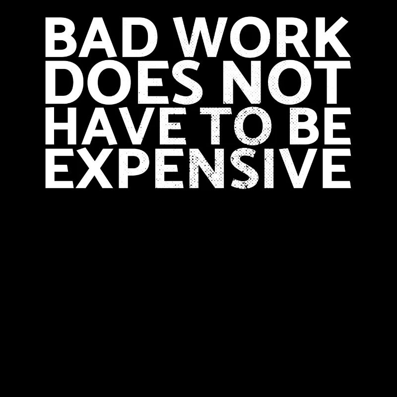 Bad work doesn't have to be an expensive design