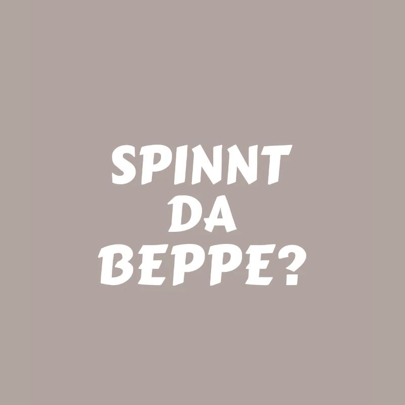 Spinnt Da Beppe? Lustiger Bayerischer Spruch
