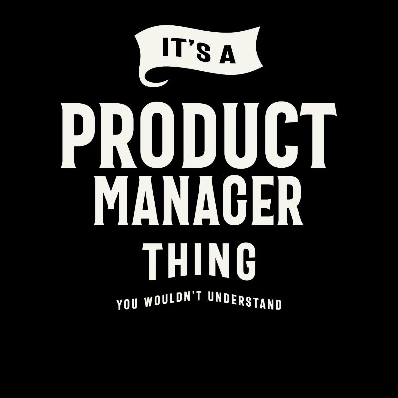 It’s a Product Manager Thing