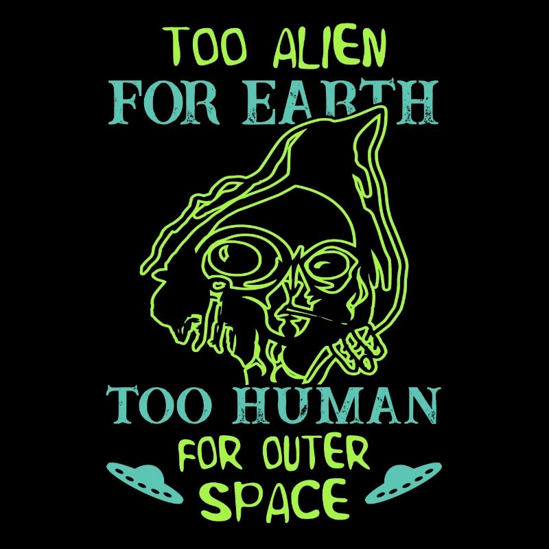 Too Alien for Earth Too Human for Outer Space UFO