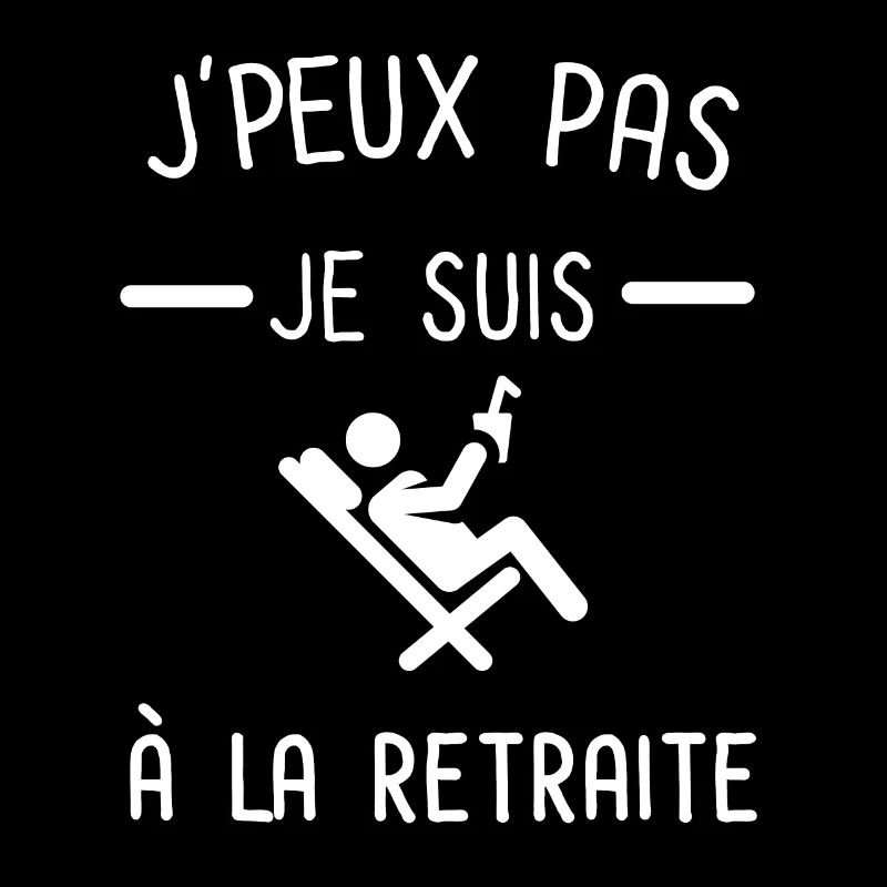 Je peux pas je suis à la retraite