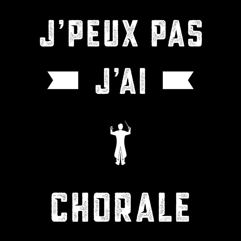 je peux pas j'ai chorale choriste cadeau