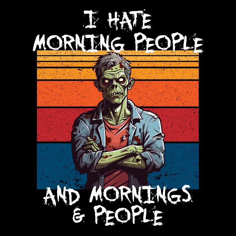 Zombie I hate morning People and Mornings