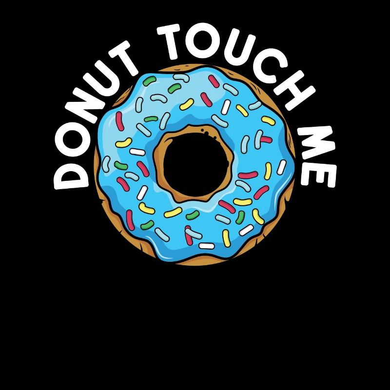 Donut Touch Me | Donut Lover Tshirt | Funny Donut