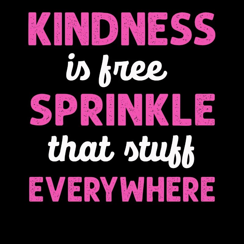 Kindness Is Free Sprinkle That Stuff Everywhere