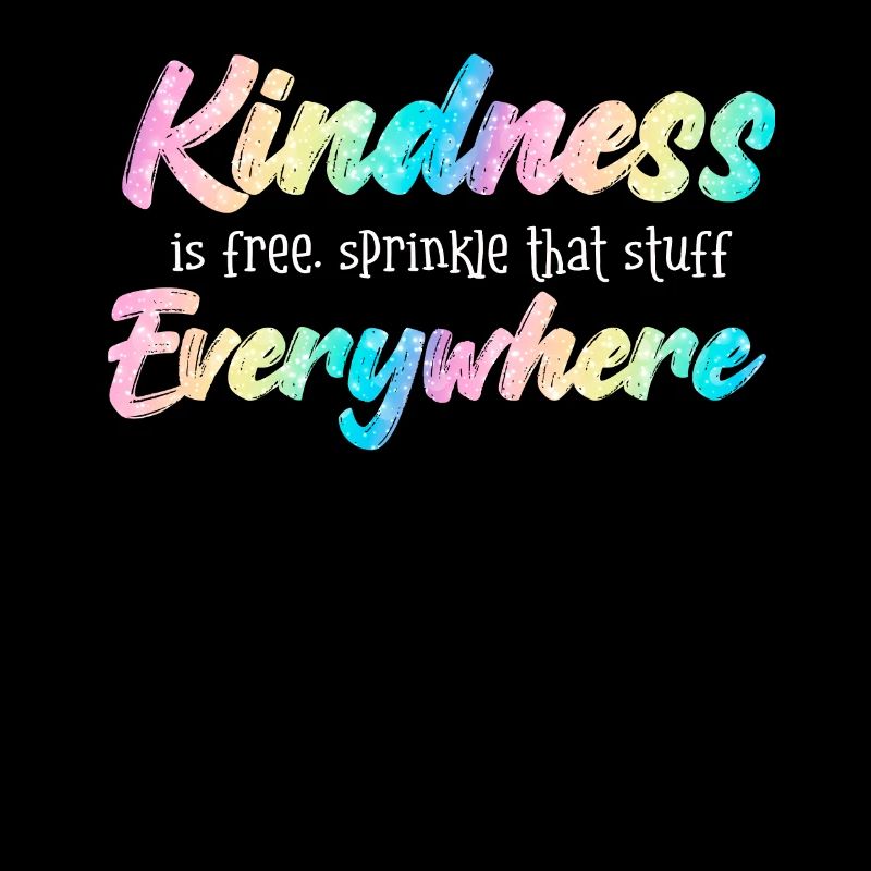 Kindness Is Free Sprinkle That Stuff Everywhere