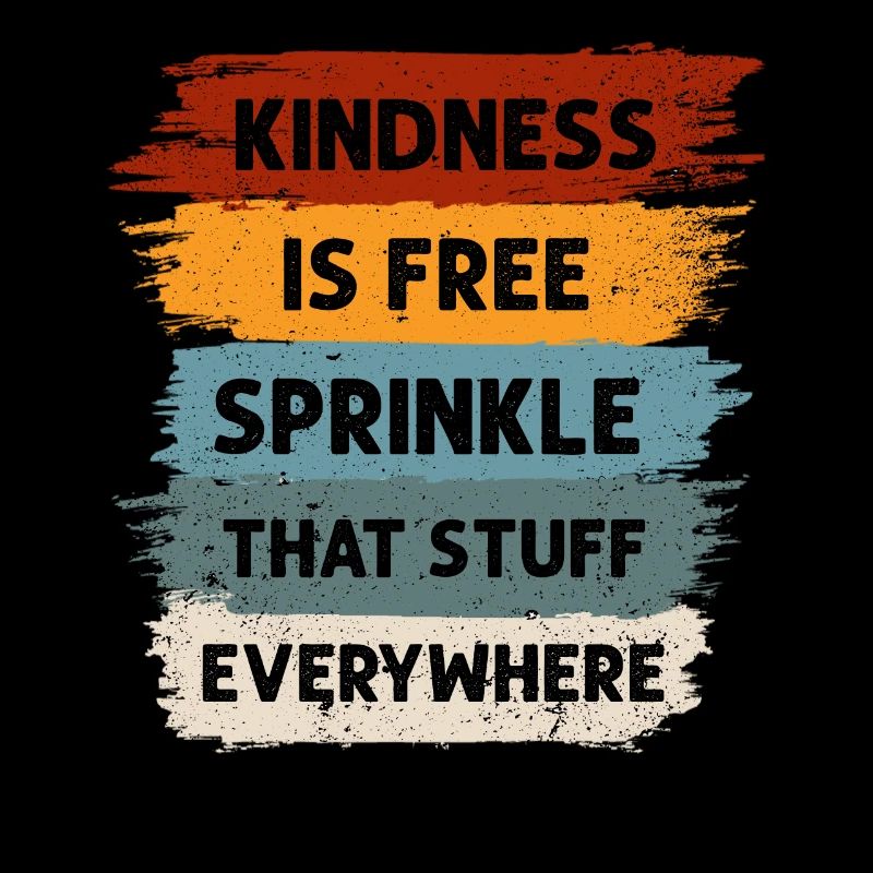 Kindness Is Free Sprinkle That Stuff Everywhere