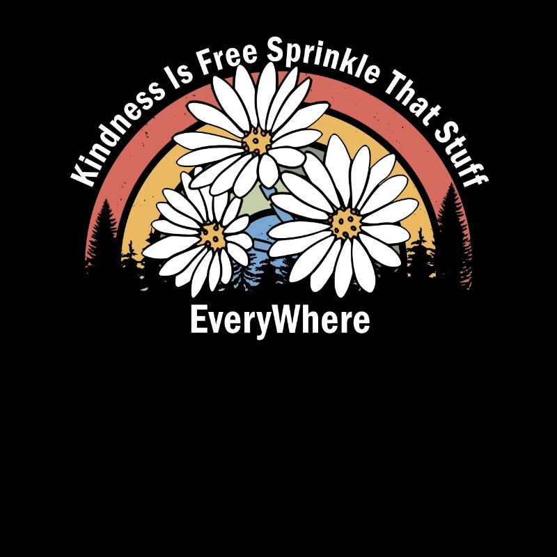 Kindness Is Free Sprinkle That Stuff Everywhere