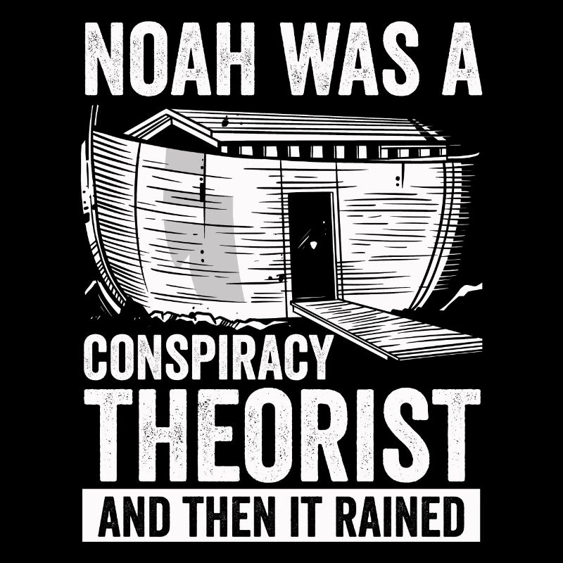 Noah war ein Verschwörungstheoretiker und es regnete