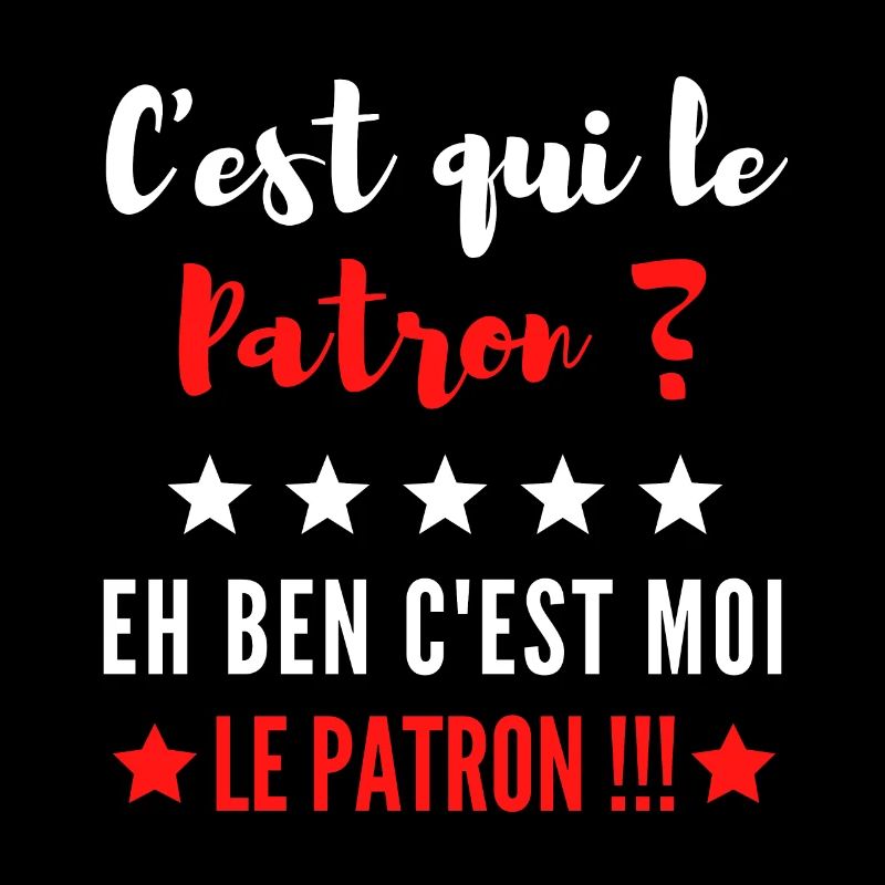 C'est qui le Patron ? eh ben c'est moi le Patron !