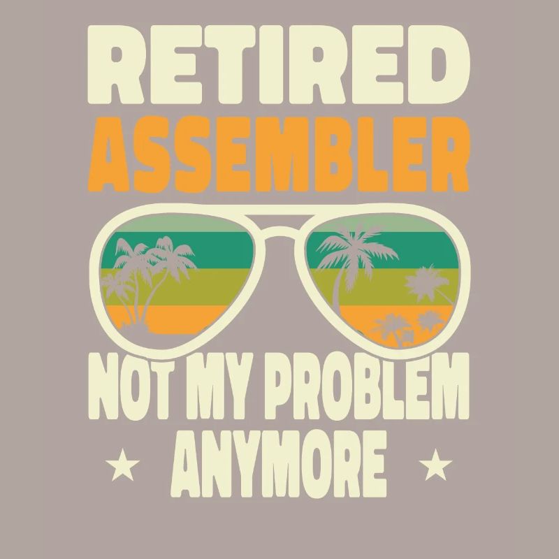 Retired Men Retired Assembler Not My Problem