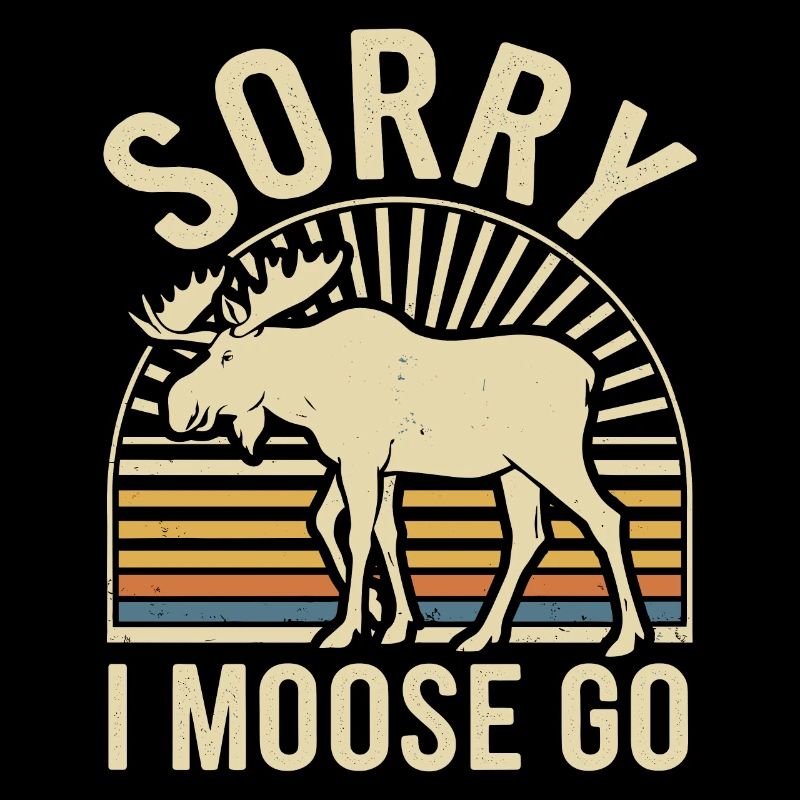 Sorry I Moose Go Elch