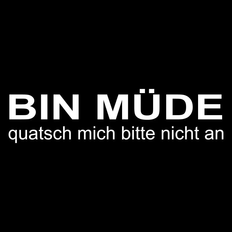 bin müde, quatsch mich bitte nicht an, krass oder?
